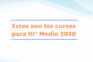 Conoce cómo serán los III° medios 2020